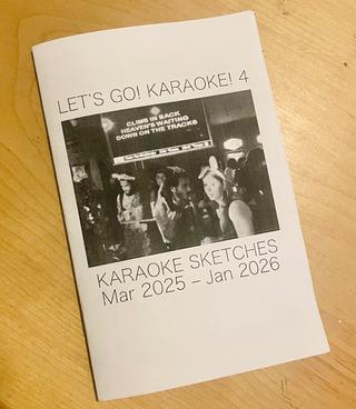 I made a new 'zine, Let's Go Karaoke 4: Karaoke Sketches Mar 2025 - Jan 2026.