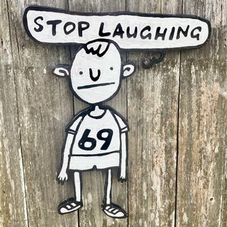 I painted a painting called "Stop Laughing".